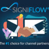 SigniFlow is the #1 choice for channel partners.