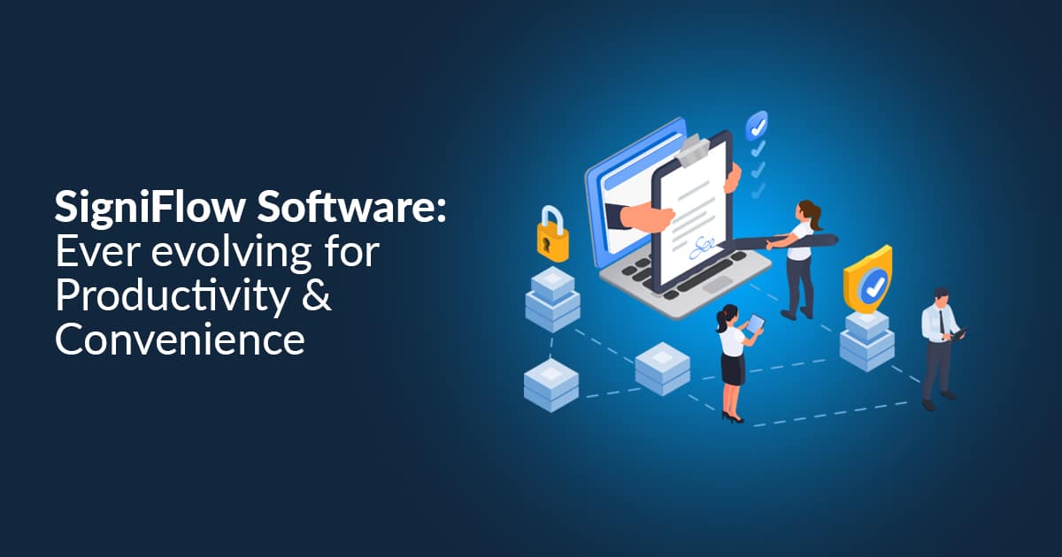 SigniFlow Software Ever evolving for Productivity and Convenience