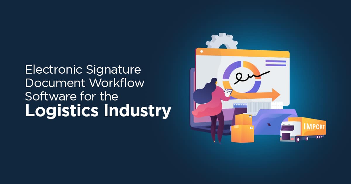 Electronic Signature Document Workflow Software for the Logistics Industry