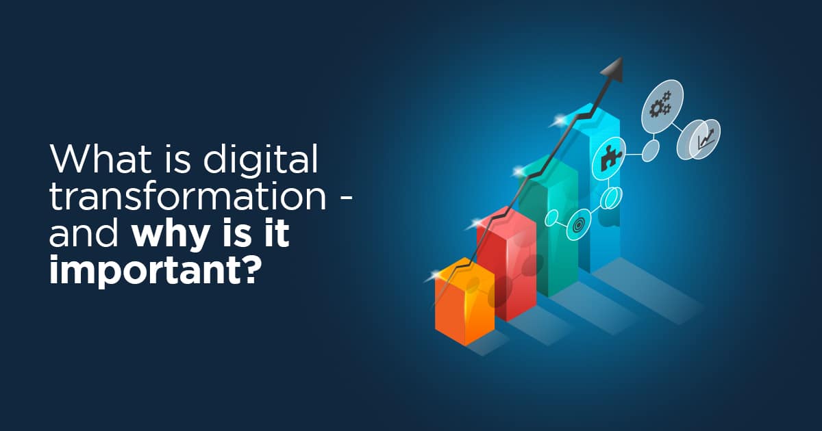What is digital transformation — and why is it important
