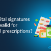 Are digital signatures legally valid for medical prescriptions