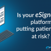 Are eSignatures compliant for healthcare contracts