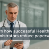 How to reduce paperwork in hospital or clinic administration - LI Article