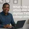 What’s the most affordable way to digitise TVET (FET) college admin in South Africa?