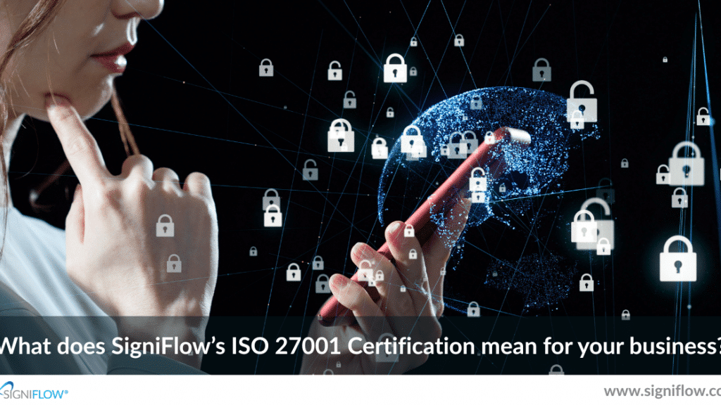 What does SigniFlow’s ISO 27001 Certification mean for your business