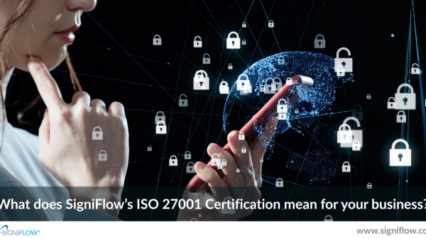 What does SigniFlow’s ISO 27001 Certification mean for your business