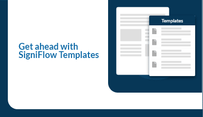 Get ahead with SigniFlow Templates